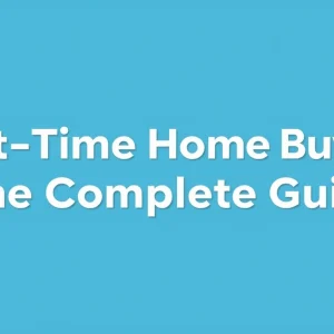 First-Time Home Buying — The Complete Guide